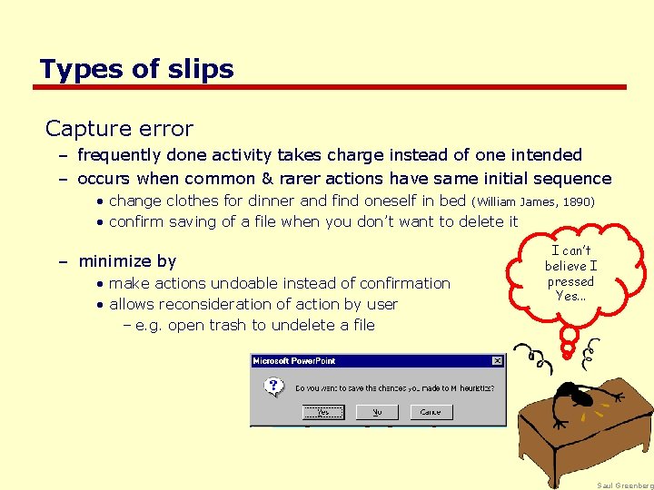 Types of slips Capture error – frequently done activity takes charge instead of one