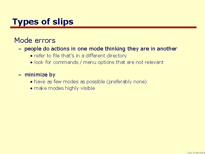 Types of slips Mode errors – people do actions in one mode thinking they