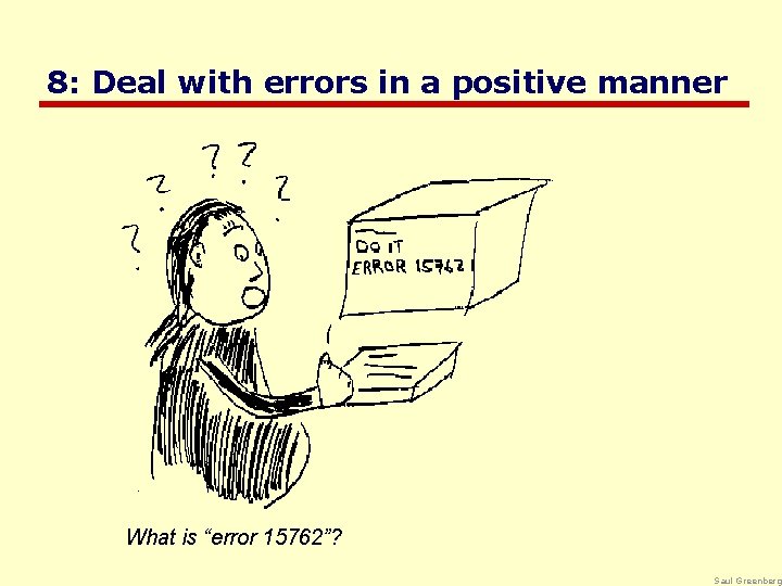 8: Deal with errors in a positive manner What is “error 15762”? Saul Greenberg