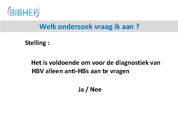 Welk onderzoek vraag ik aan ? Stelling : Het is voldoende om voor de