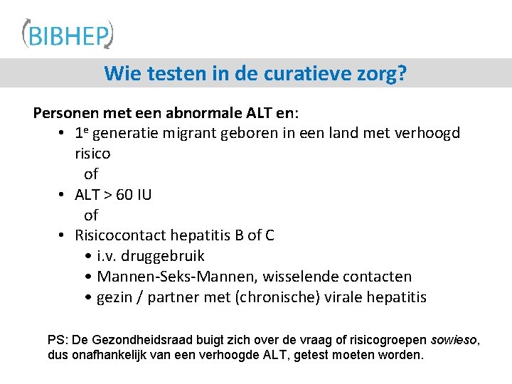 Wie testen in de curatieve zorg? Personen met een abnormale ALT en: • 1