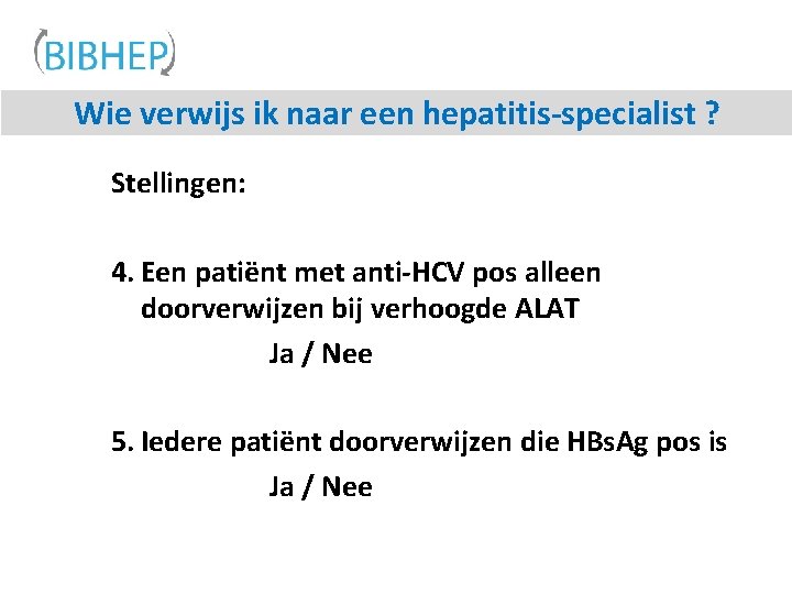 Wie verwijs ik naar een hepatitis-specialist ? Stellingen: 4. Een patiënt met anti-HCV pos