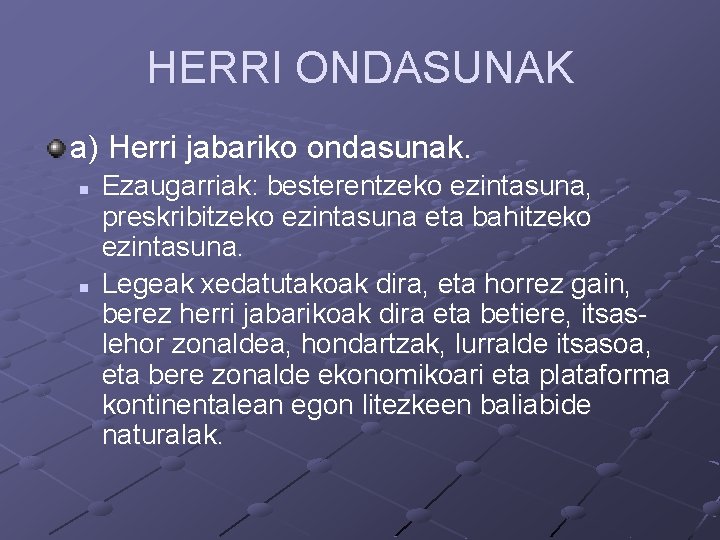 HERRI ONDASUNAK a) Herri jabariko ondasunak. n n Ezaugarriak: besterentzeko ezintasuna, preskribitzeko ezintasuna eta