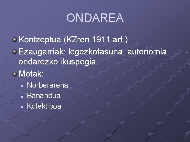 ONDAREA Kontzeptua (KZren 1911 art. ) Ezaugarriak: legezkotasuna, autonomia, ondarezko ikuspegia. Motak: n n