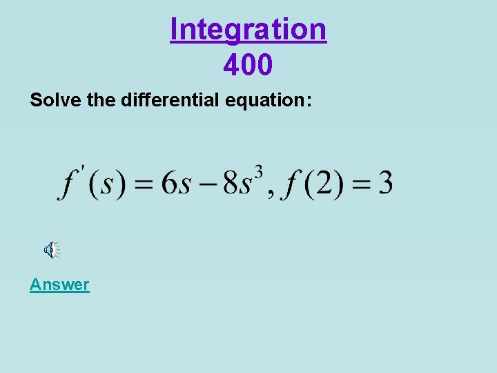 Integration 400 Solve the differential equation: Answer 