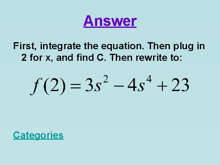 Answer First, integrate the equation. Then plug in 2 for x, and find C.