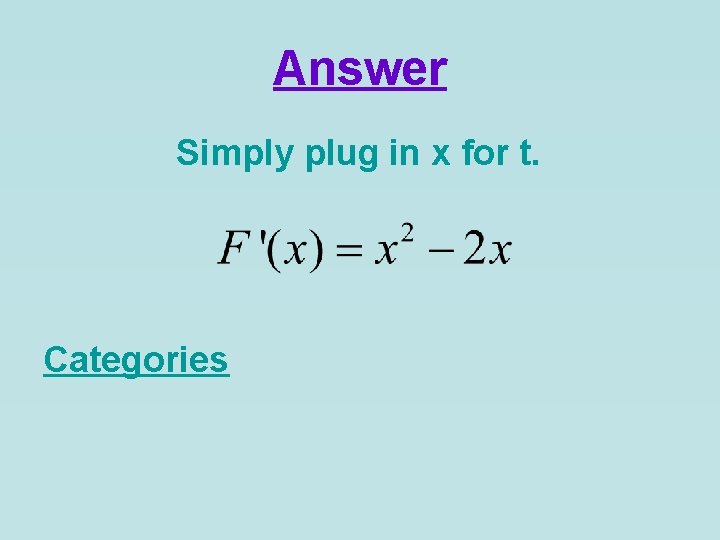 Answer Simply plug in x for t. Categories 