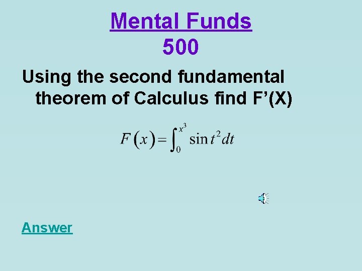 Mental Funds 500 Using the second fundamental theorem of Calculus find F’(X) Answer 
