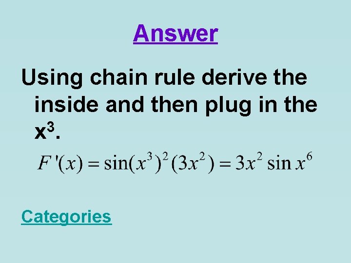 Answer Using chain rule derive the inside and then plug in the 3 x.