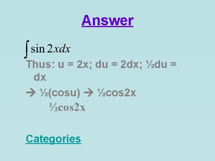 Answer Thus: u = 2 x; du = 2 dx; ½du = dx ½(cosu)