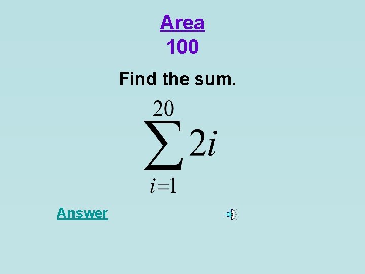 Area 100 Find the sum. Answer 