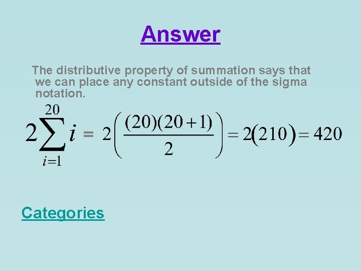 Answer The distributive property of summation says that we can place any constant outside