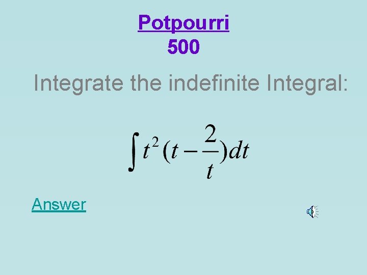 Potpourri 500 Integrate the indefinite Integral: Answer 
