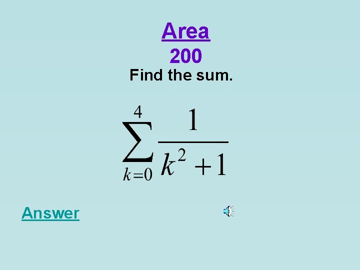 Area 200 Find the sum. Answer 