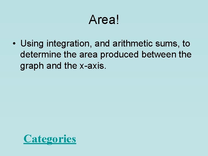 Area! • Using integration, and arithmetic sums, to determine the area produced between the