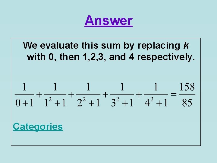 Answer We evaluate this sum by replacing k with 0, then 1, 2, 3,