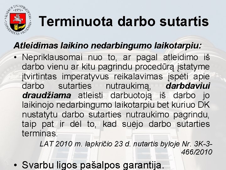 Terminuota darbo sutartis Atleidimas laikino nedarbingumo laikotarpiu: • Nepriklausomai nuo to, ar pagal atleidimo