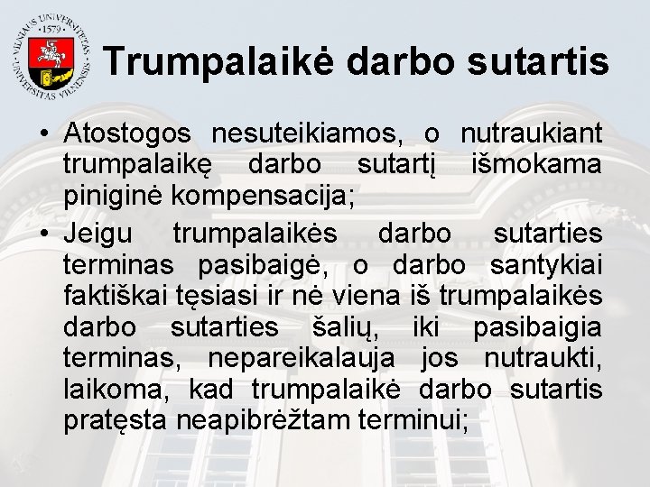 Trumpalaikė darbo sutartis • Atostogos nesuteikiamos, o nutraukiant trumpalaikę darbo sutartį išmokama piniginė kompensacija;