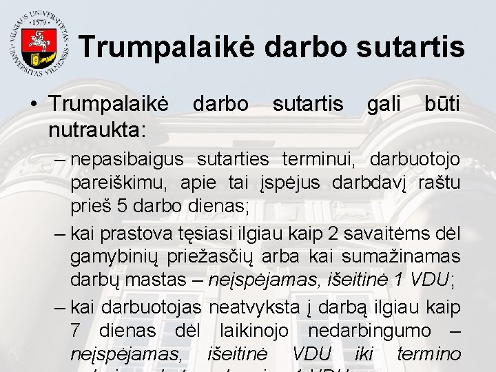 Trumpalaikė darbo sutartis • Trumpalaikė darbo sutartis gali būti nutraukta: – nepasibaigus sutarties terminui,