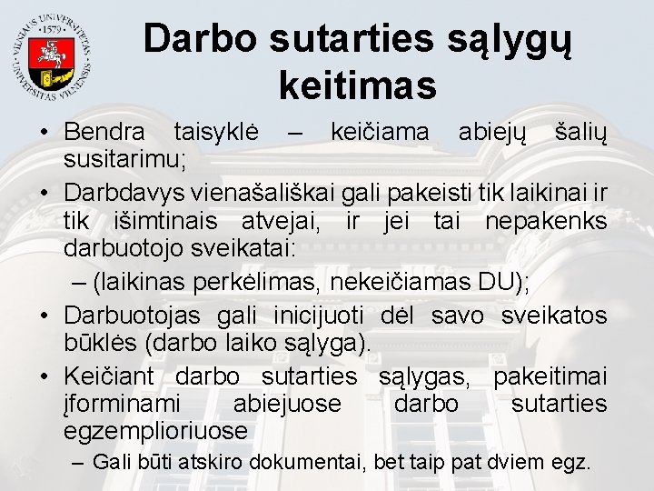 Darbo sutarties sąlygų keitimas • Bendra taisyklė – keičiama abiejų šalių susitarimu; • Darbdavys