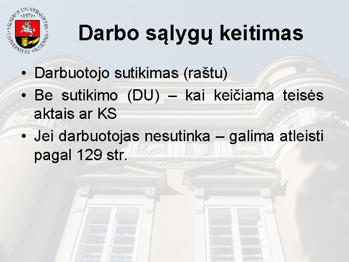 Darbo sąlygų keitimas • Darbuotojo sutikimas (raštu) • Be sutikimo (DU) – kai keičiama