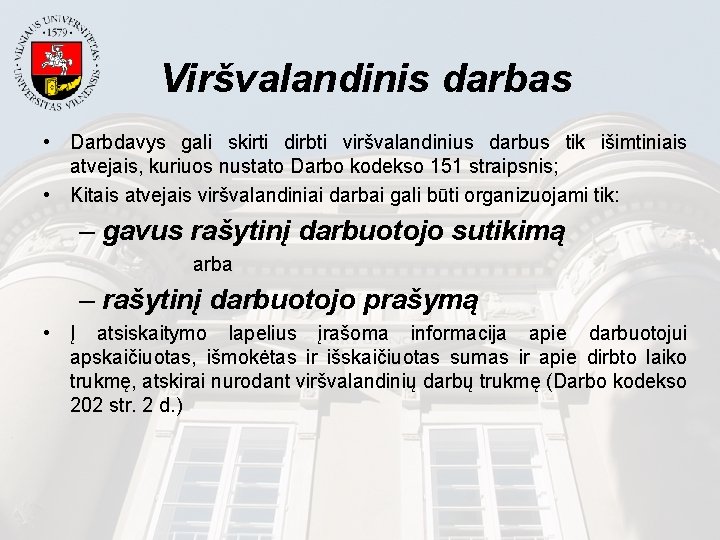  Viršvalandinis darbas • Darbdavys gali skirti dirbti viršvalandinius darbus tik išimtiniais atvejais, kuriuos