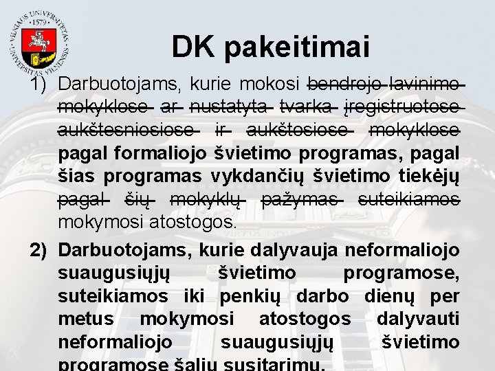 DK pakeitimai 1) Darbuotojams, kurie mokosi bendrojo lavinimo mokyklose ar nustatyta tvarka įregistruotose aukštesniosiose