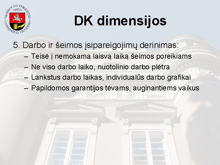 DK dimensijos 5. Darbo ir šeimos įsipareigojimų derinimas: – – Teisė į nemokamą laisvą