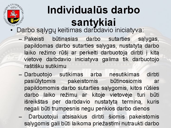 Individualūs darbo santykiai • Darbo sąlygų keitimas darbdavio iniciatyva: – Pakeisti būtinąsias darbo sutarties