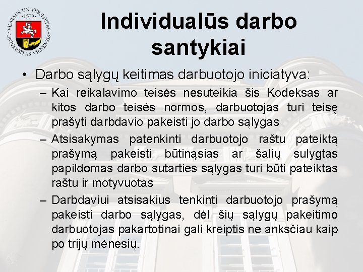 Individualūs darbo santykiai • Darbo sąlygų keitimas darbuotojo iniciatyva: – Kai reikalavimo teisės nesuteikia