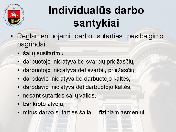 Individualūs darbo santykiai • Reglamentuojami darbo sutarties pasibaigimo pagrindai: • • šalių susitarimu, darbuotojo