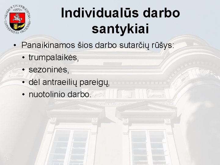 Individualūs darbo santykiai • Panaikinamos šios darbo sutarčių rūšys: • trumpalaikės, • sezoninės, •