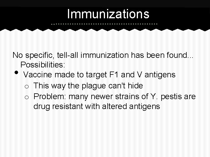 Immunizations No specific, tell-all immunization has been found. . . Possibilities: Vaccine made to