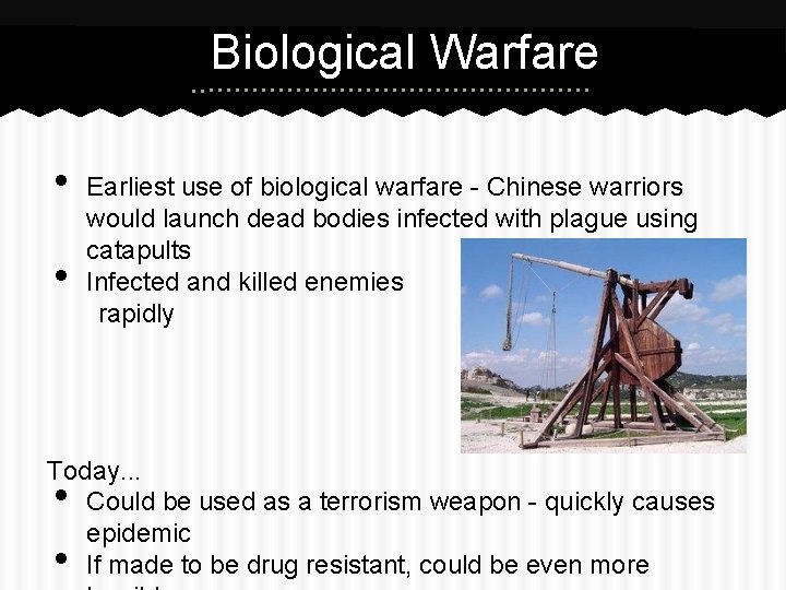 Biological Warfare • • Earliest use of biological warfare - Chinese warriors would launch