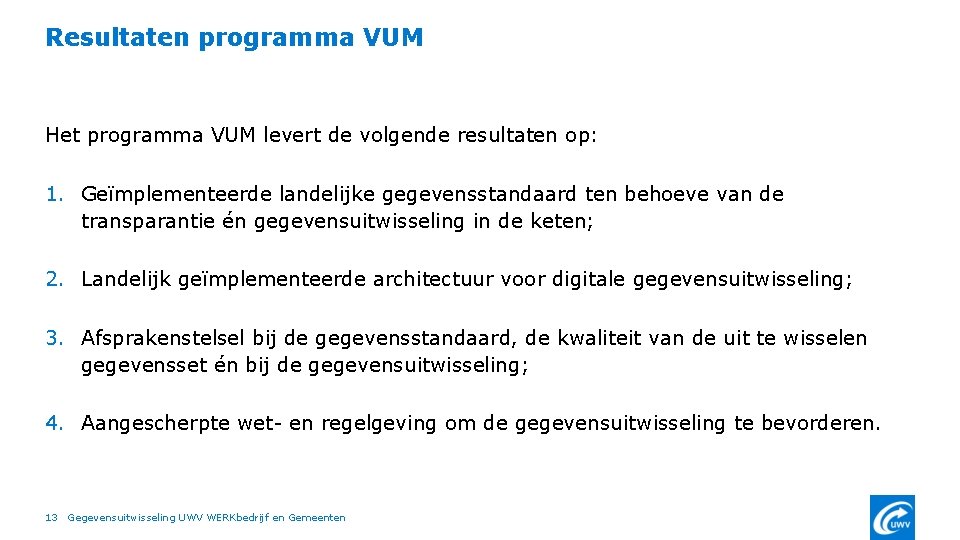 Resultaten programma VUM Het programma VUM levert de volgende resultaten op: 1. Geïmplementeerde landelijke