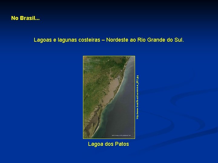 No Brasil. . . http: //www. brazil. com/s/sat_052. jpg Lagoas e lagunas costeiras –