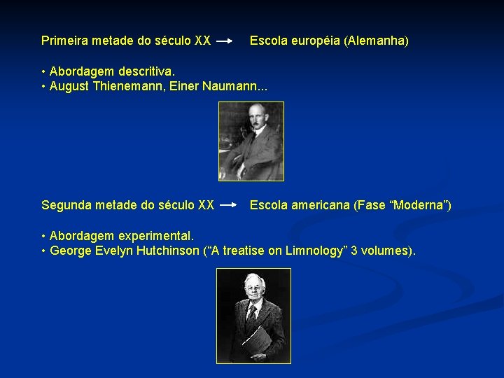 Primeira metade do século XX Escola européia (Alemanha) • Abordagem descritiva. • August Thienemann,