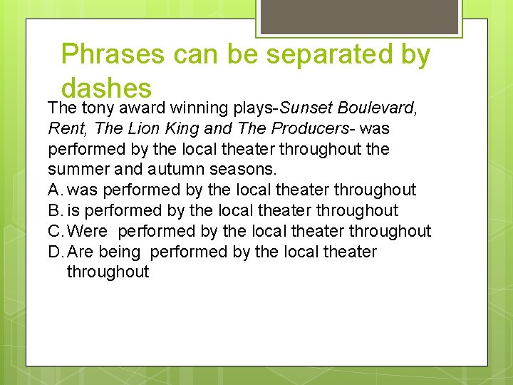 Phrases can be separated by dashes The tony award winning plays-Sunset Boulevard, Rent, The