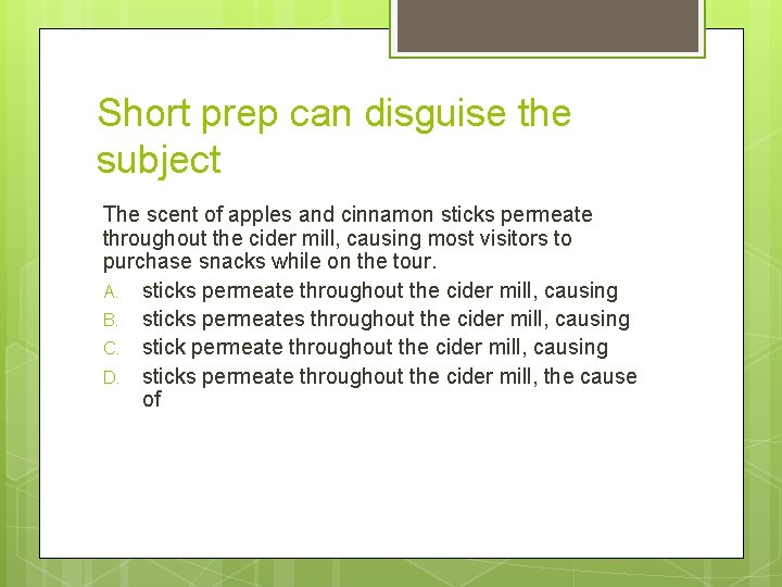 Short prep can disguise the subject The scent of apples and cinnamon sticks permeate