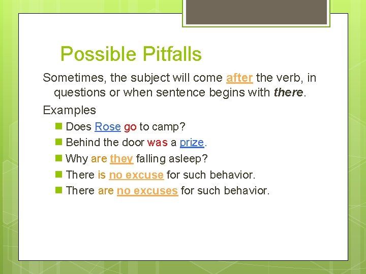 Possible Pitfalls Sometimes, the subject will come after the verb, in questions or when