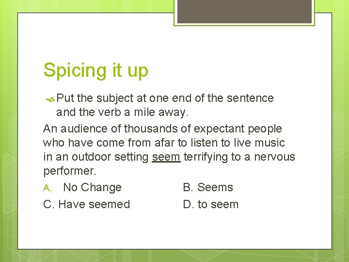 Spicing it up Put the subject at one end of the sentence and the