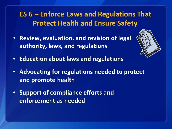 ES 6 – Enforce Laws and Regulations That Protect Health and Ensure Safety •