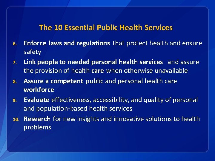 The 10 Essential Public Health Services 6. 7. 8. 9. 10. Enforce laws and