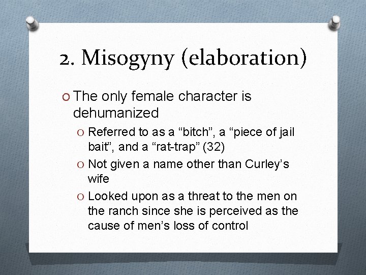 2. Misogyny (elaboration) O The only female character is dehumanized O Referred to as