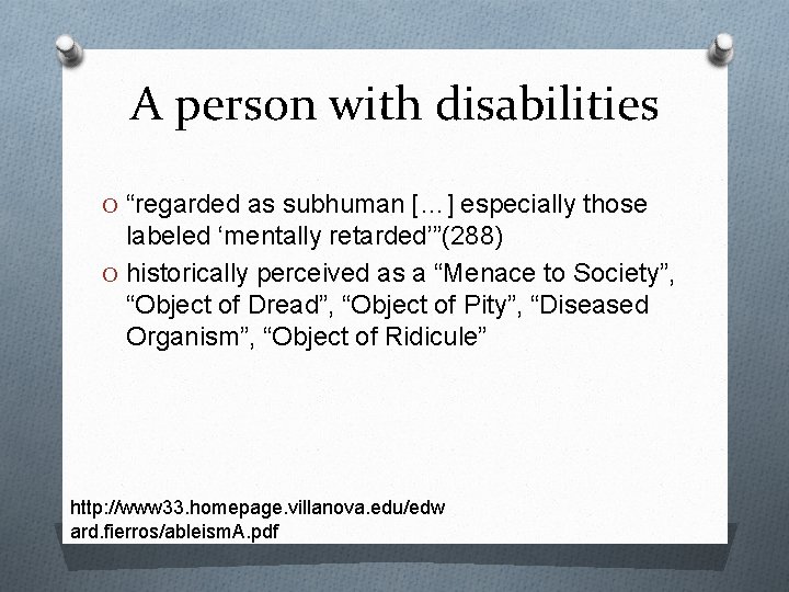 A person with disabilities O “regarded as subhuman […] especially those labeled ‘mentally retarded’”(288)