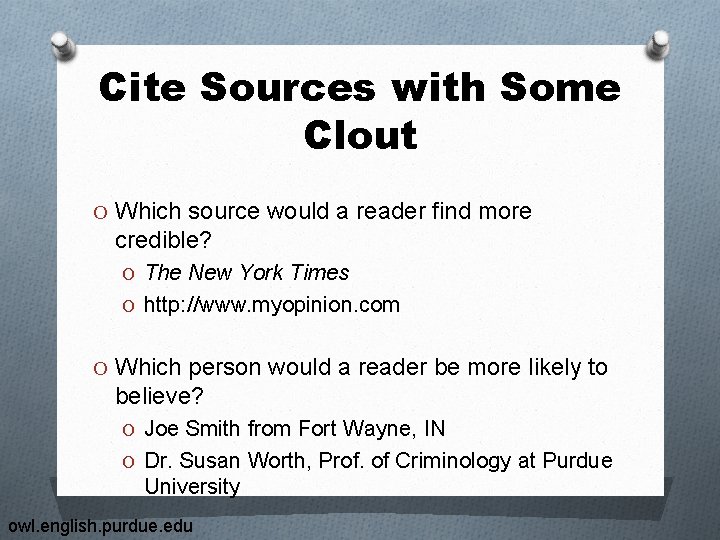 Cite Sources with Some Clout O Which source would a reader find more credible?