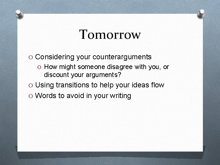 Tomorrow O Considering your counterarguments O How might someone disagree with you, or discount