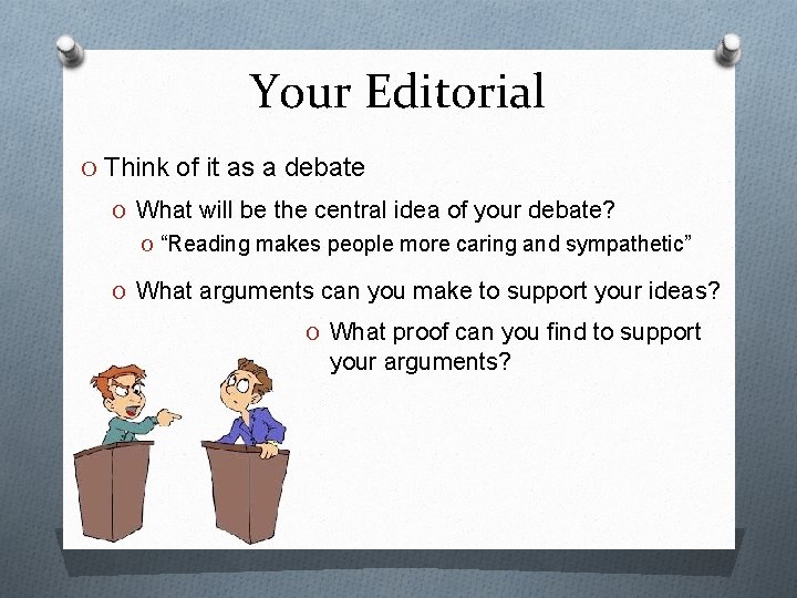 Your Editorial O Think of it as a debate O What will be the