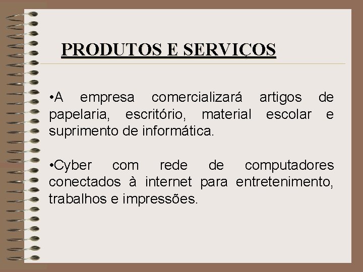 PRODUTOS E SERVIÇOS • A empresa comercializará artigos de papelaria, escritório, material escolar e