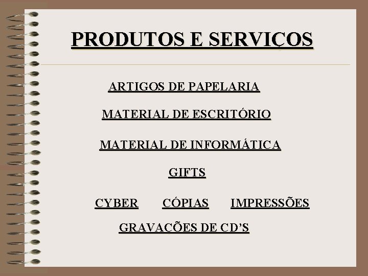 PRODUTOS E SERVIÇOS ARTIGOS DE PAPELARIA MATERIAL DE ESCRITÓRIO MATERIAL DE INFORMÁTICA GIFTS CYBER